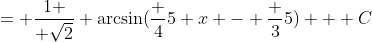 = {1 \over \sqrt{2}} \arcsin(\frac 45 x - \frac 35) + C