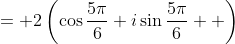 = {2\left(\cos{\frac{5\pi}{6}}+i\sin{\frac{5\pi}{6}}  \right)}