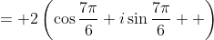 = {2\left(\cos{\frac{7\pi}{6}}+i\sin{\frac{7\pi}{6}}  \right)}
