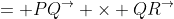 = {PQ}^{\rightarrow} \times {QR}^{\rightarrow}