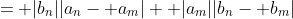 = |b_n||a_n- a_m|+ |a_m||b_n- b_m|