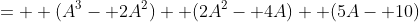=  (A^3- 2A^2)+ (2A^2- 4A)+ (5A- 10)
