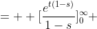 =  [\frac{e^{t(1-s)}}{1-s}]_{0}^{\infty} 