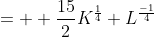 =  \frac{15}{2}K^{\frac{1}{4}} L^{\frac{-1}{4}}