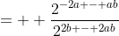 =  \frac{2^{-2a - ab}}{2^{2b - 2ab}}