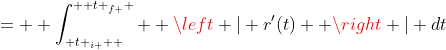 =  \int_{ {t }_{i }  }^{  {t }_{f } }  \left | r'(t)  \right | dt
