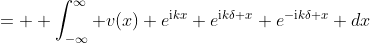 =  \int_{-\infty}^{\infty} v(x) e^{\mathrm{i}kx} e^{\mathrm{i}k\delta x} e^{-\mathrm{i}k\delta x} dx