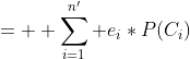 =  \sum_{i=1}^{n'} e_{i}*P(C_{i})