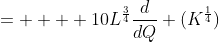 =    10L^{\frac{3}{4}}\frac{d}{dQ} (K^{\frac{1}{4}})