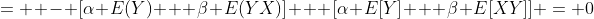 =  - [\alpha E(Y) + \beta E(YX)] + [\alpha E[Y] + \beta E[XY]] = 0