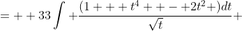 =  33\int \frac{(1 + t^4  - 2t^2 )dt}{\sqrt{t}} 