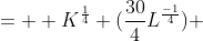 =  K^{\frac{1}{4}} (\frac{30}{4}L^{\frac{-1}{4}}) 