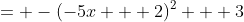 = -(-5x + 2)^2 + 3