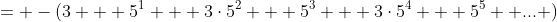 = -(3 + 5^1 + 3\cdot5^2 + 5^3 + 3\cdot5^4 + 5^5 +... )