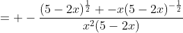 = -\frac{(5-2x)^{\frac{1}{2}} -x(5-2x)^{-\frac{1}{2}}}{x^{2}(5-2x)}