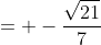 = -\frac{\sqrt{21}}{7}
