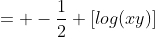 = -\frac{1}{2} [log(xy)]