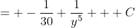 = -\frac{1}{30} \frac{1}{y^5} + C