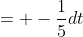 = -\frac{1}{5}dt