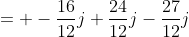 = -\frac{16}{12}j+\frac{24}{12}j-\frac{27}{12}j