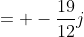 = -\frac{19}{12}j