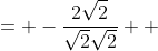 \displaystyle \begin{align*} -\frac{2}{\sqrt{2}} &= -\frac{2\sqrt{2}}{\sqrt{2}\sqrt{2}} \\ &= -\frac{2\sqrt{2}}{2} \\ &= -\sqrt{2} \end{align*}