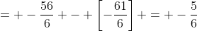 = -\frac{56}{6} - \left[-\frac{61}{6}\right] = -\frac{5}{6}