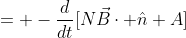 = -\frac{d}{dt}[N\vec{B}\cdot \hat{n} A]
