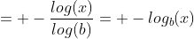 = -\frac{log(x)}{log(b)}= -log_{b}(x)