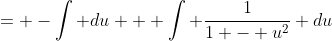 = -\int du + \int \frac{1}{1 - u^2} du