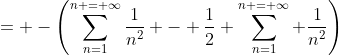 = -\left(\sum_{n=1}^{n = \infty}\frac1{n^2} - \frac12 \sum_{n=1}^{n = \infty} \frac1{n^2}\right)