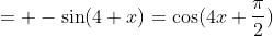 = -\sin(4 x)=\cos(4x+{\pi\over2})
