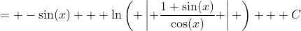 = -\sin(x) + \ln\left( \left\lvert \frac{1+\sin(x)}{\cos(x)} \right\rvert \right) + C