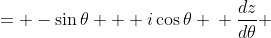 \displaystyle \begin{align*} \frac{dz}{d\theta} &= -\sin{\theta} + i\cos{\theta} \\ \frac{dz}{d\theta} &= i^2\sin{\theta} + i\cos{\theta} \\ \frac{dz}{d\theta} &= i\left(\cos{\theta} + i\sin{\theta}\right) \\ \frac{dz}{d\theta} &= i\,z \\ \frac{1}{z}\,\frac{dz}{d\theta} &= i \\ \int{\frac{1}{z}\,\frac{dz}{d\theta}\,d\theta} &= \int{i\,d\theta} \\ \int{\frac{1}{z}\,dz} &= i\,\theta + C_1 \\ \log{z} + C_2 &= i\,\theta + C_1 \\ \log{z} &= i\,\theta + C \textrm{ where }C = C_1 - C_2 \\ z &= e^{i\,\theta + C} \\ z&= e^{i\,\theta}e^C \\ z &= A\,e^{i\,\theta} \textrm{ where }A = e^C \\ \cos{\theta} + i\sin{\theta} &= A\,e^{i\,\theta} \end{align*} 