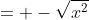 = -\sqrt{x^2}