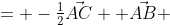 = -\tfrac12\vec{AC}+ \vec{AB} 