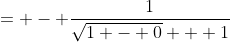 = - \frac{1}{\sqrt{1 - 0} + 1}