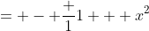 = - \frac {1}{1 + x^2}