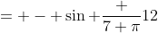 = - \sin \frac {7 \pi}{12}