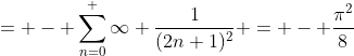= - \sum_{n=0}^ {\infty} \frac{1}{(2n+1)^{2}} = - \frac{\pi^{2}}{8}