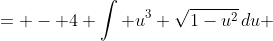 = - 4 \int u^3 \sqrt{1-u^2}\,du 