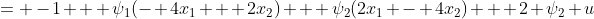 = -1 + \psi_1(- 4x_1 + 2x_2) + \psi_2(2x_1 - 4x_2) + 2 \psi_2 u