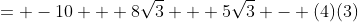 = -10 + 8\sqrt{3} + 5\sqrt{3} - (4)(3)