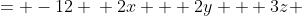 \displaystyle \begin{align*} -4x - 4y - 6z &= -12 \\ 2x + 2y + 3z &= 6 \\ 3z &= 6 - 2x - 2y \\ z &= 2 - \frac{2}{3}x - \frac{2}{3}y \end{align*}