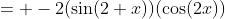 = -2(\sin(2 x))(\cos(2x))