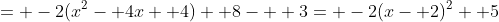 = -2(x^2- 4x+ 4)+ 8-  3= -2(x- 2)^2+ 5