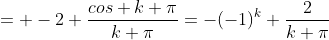 = -2 \frac{cos k \pi}{k \pi}=-(-1)^k \frac{2}{k \pi}