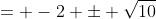 = -2 \pm \sqrt{10}