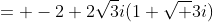= -2+2\sqrt3i(1+\sqrt 3i)