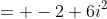 = -2+6i^2